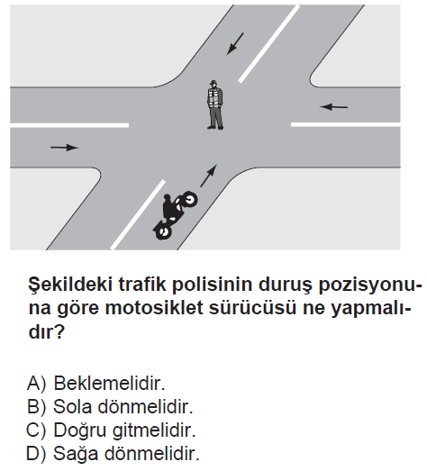 Trafik polisinin duruş pozisyonuna göre motosikletli sürücü ne yapmalıdır? A) Beklemelidir.