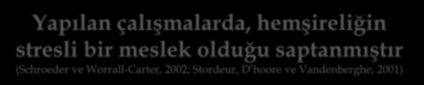 Yapılan çalışmalarda, hemşireliğin stresli bir meslek olduğu saptanmıştır