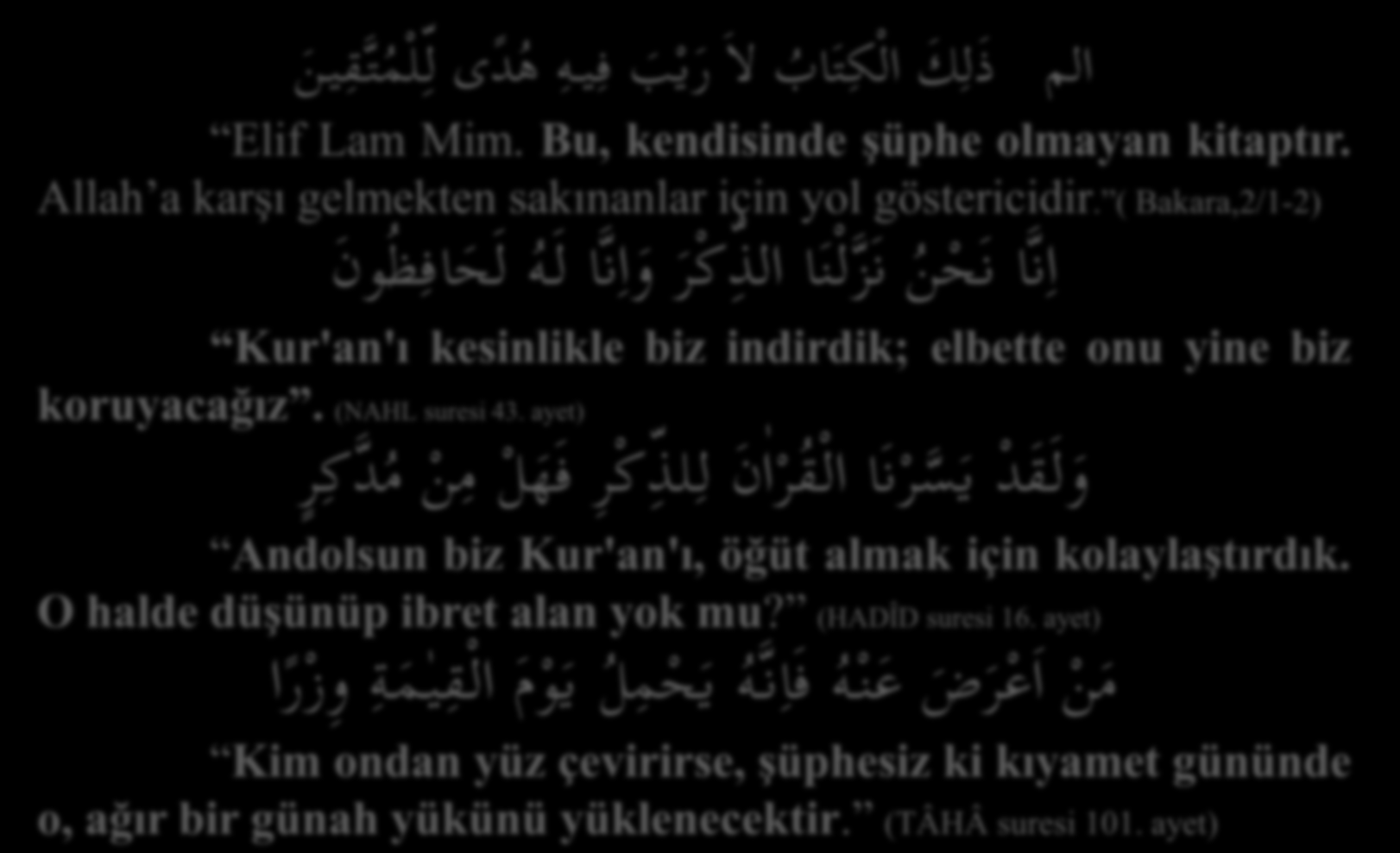 الم ذ ل ك ال ك ت اب لا ر ي ب ف يه ه د ى ل ل م ت ق ي ن Elif Lam Mim. Bu, kendisinde şüphe olmayan kitaptır. Allah a karşı gelmekten sakınanlar için yol göstericidir.