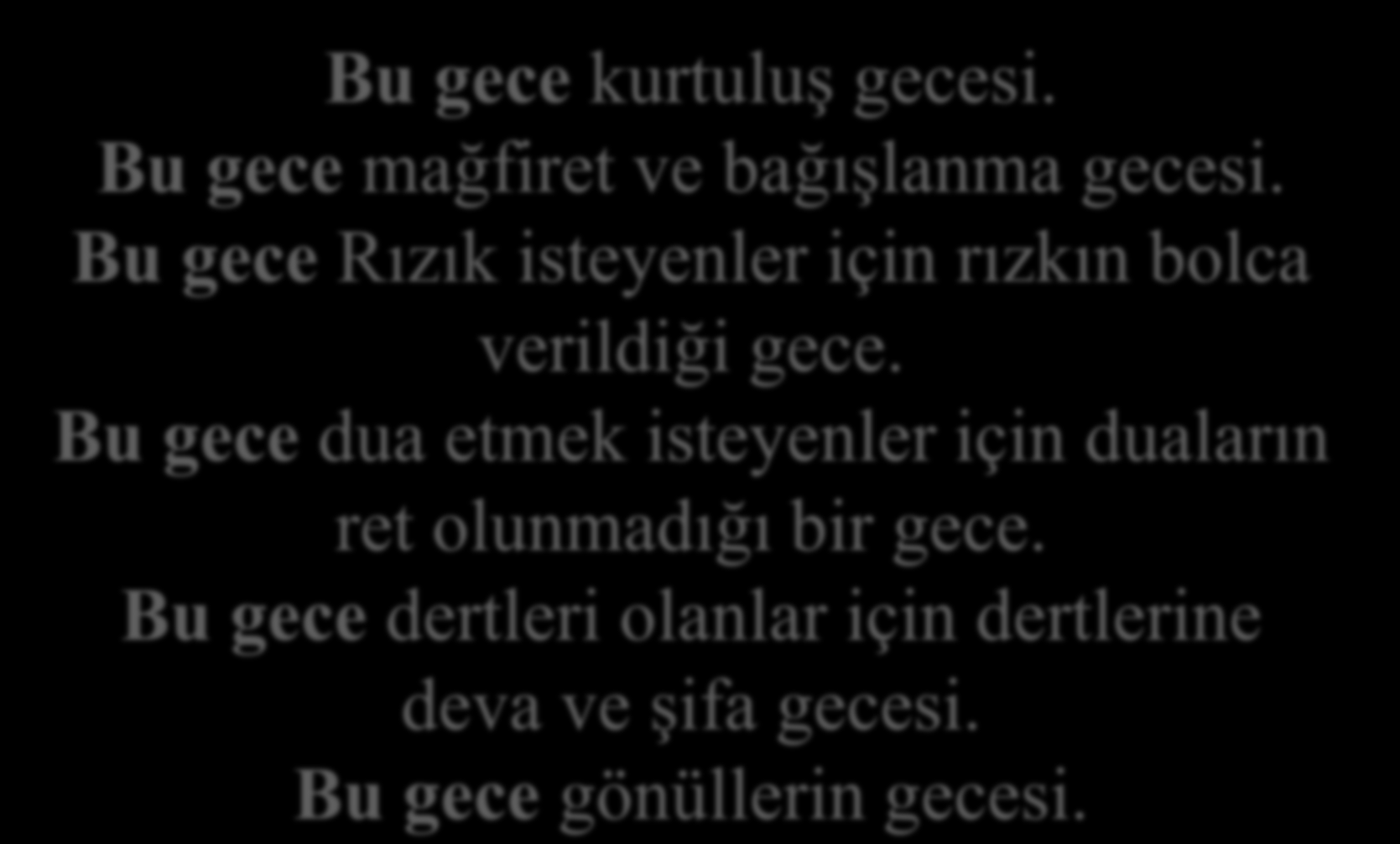 Bu gece kurtuluş gecesi. Bu gece mağfiret ve bağışlanma gecesi. Bu gece Rızık isteyenler için rızkın bolca verildiği gece.