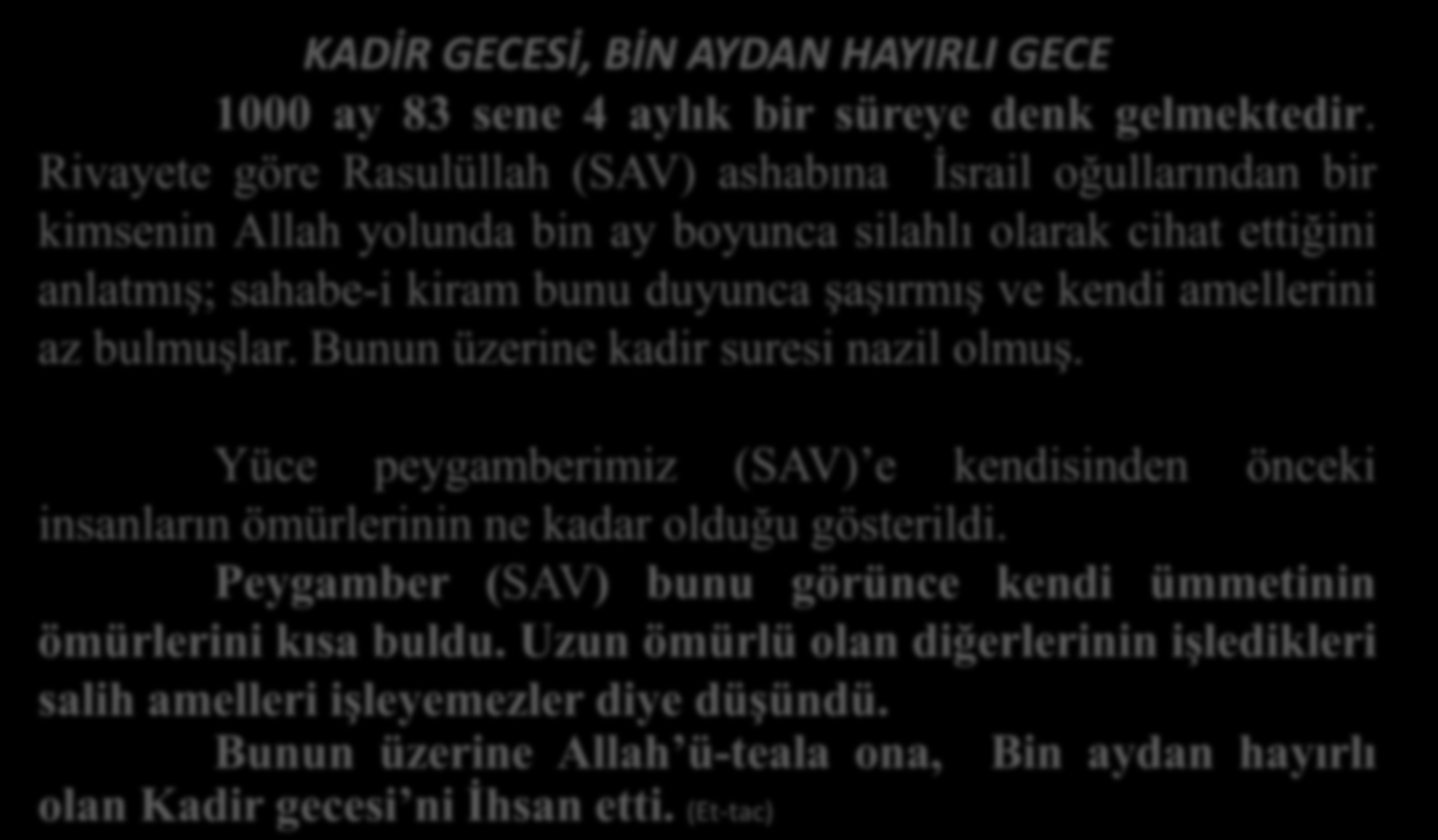 KADİR GECESİ, BİN AYDAN HAYIRLI GECE 1000 ay 83 sene 4 aylık bir süreye denk gelmektedir.