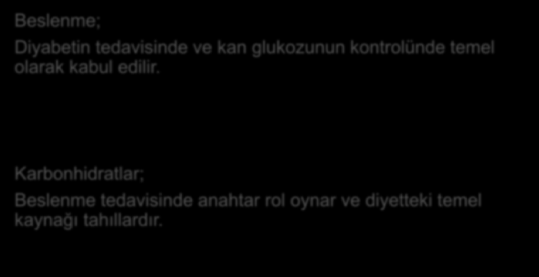 Beslenme; Diyabetin tedavisinde ve kan glukozunun kontrolünde temel olarak kabul edilir.