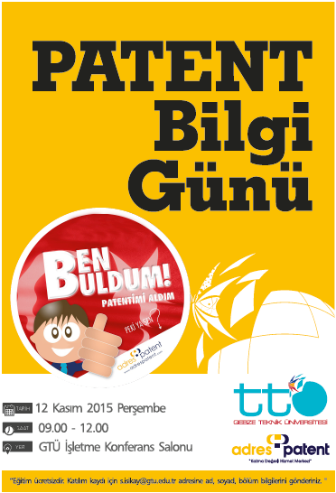 PATENT BİLGİ GÜNÜ 12 Kasım 2015 Adres Patent firma uzmanının katılımıyla patent bilgi günü düzenlenmiştir.