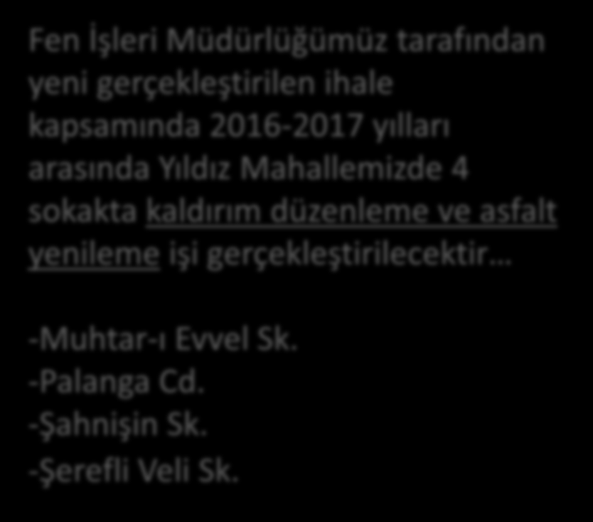 Fen İşleri Müdürlüğü kapsamında gerçekleştirilen bakım, onarım, asfalt vb. işler kapsamında 2014 Nisan ayından bugüne Mahallemizde; Korkuluk Montajı : 291 Mt.