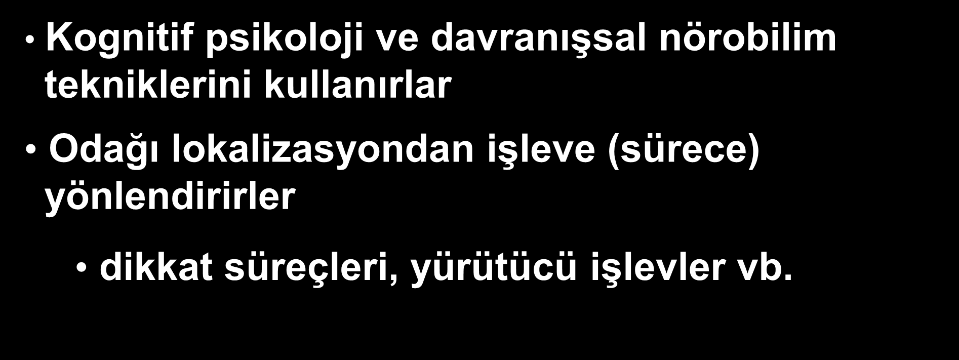 Nöropsikolojik Testler Kognitif psikoloji ve davranışsal nörobilim tekniklerini kullanırlar