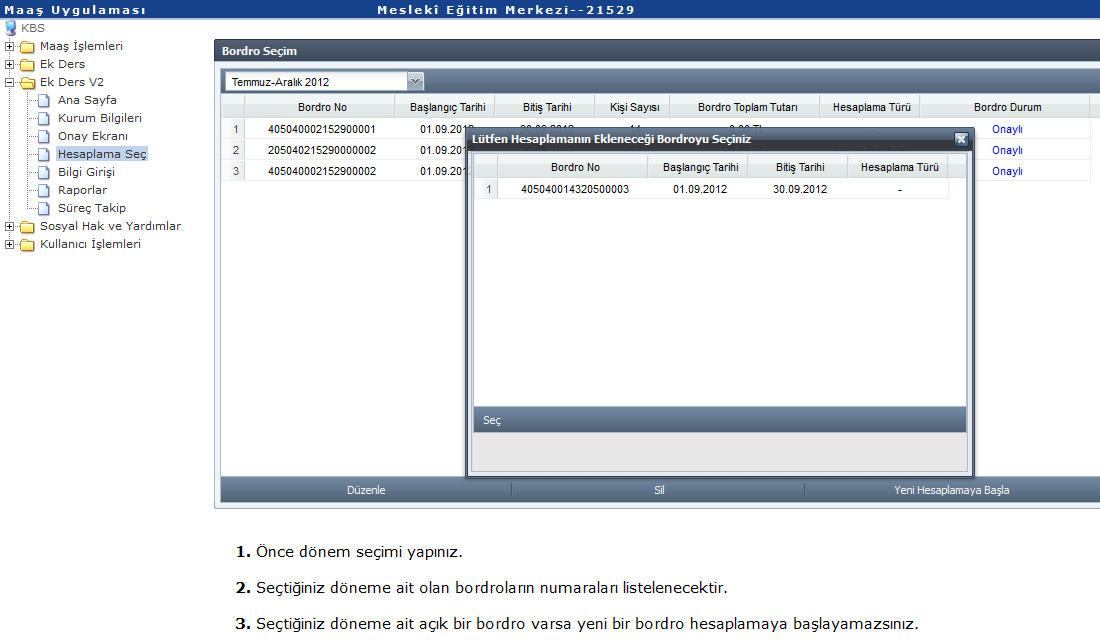 Bu işlemleri tamamladıktan sonra, açılacak ara yüzde Milli Eğitim Müdürlüğünde Mutemet tarafından o dönem için oluşturulan bordro ekrana gelecektir.