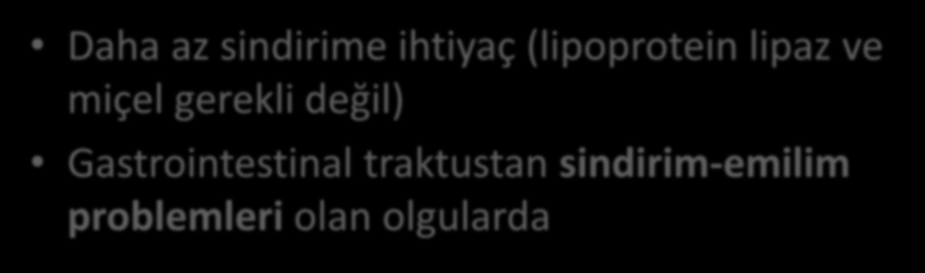 Elemental-semielemental ürünler Daha az sindirime ihtiyaç (lipoprotein lipaz ve miçel