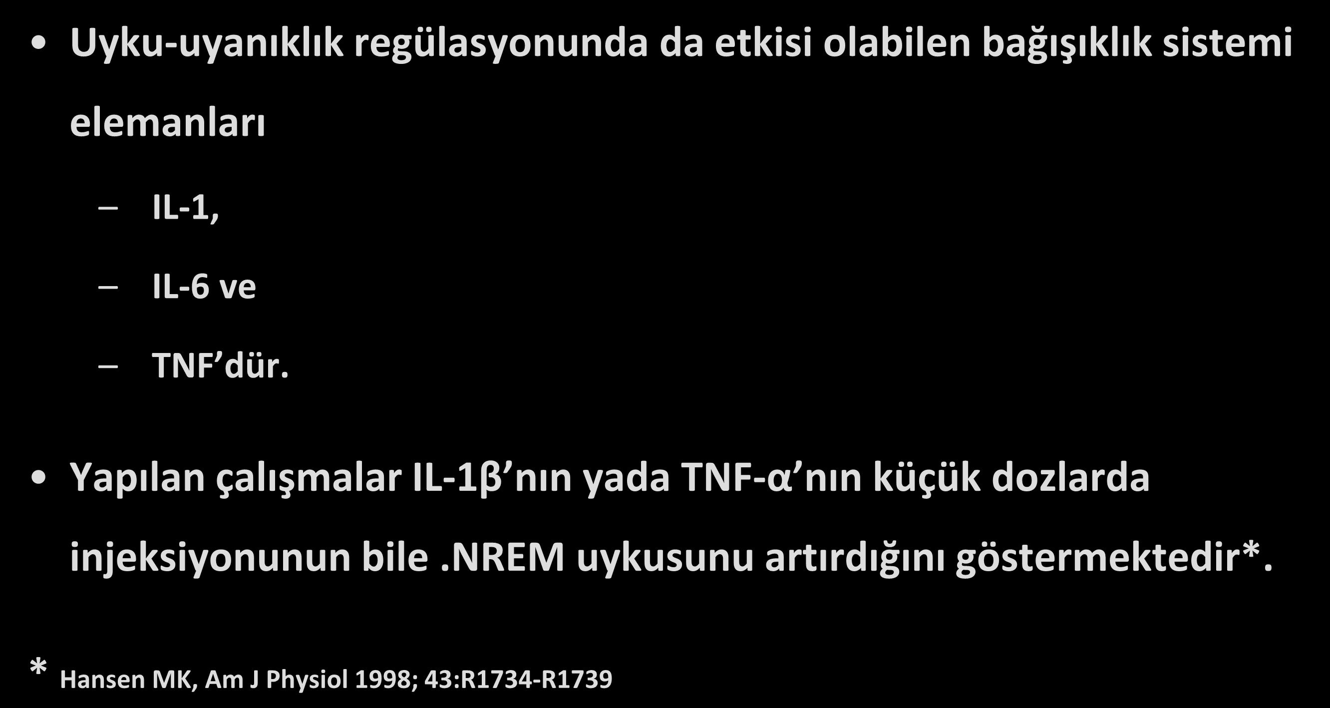 Uyku regülasyonu & İmmün sistem Uyku-uyanıklık regülasyonunda da etkisi olabilen bağışıklık sistemi elemanları IL-1, IL-6 ve TNF dür.