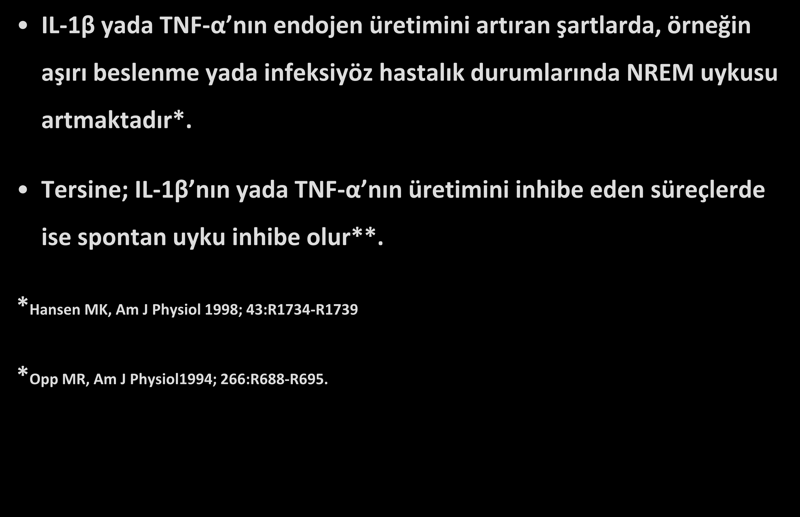 Uyku & immün sistem IL-1β yada TNF-α nın endojen üretimini artıran şartlarda, örneğin aşırı beslenme yada infeksiyöz hastalık durumlarında NREM uykusu artmaktadır*.