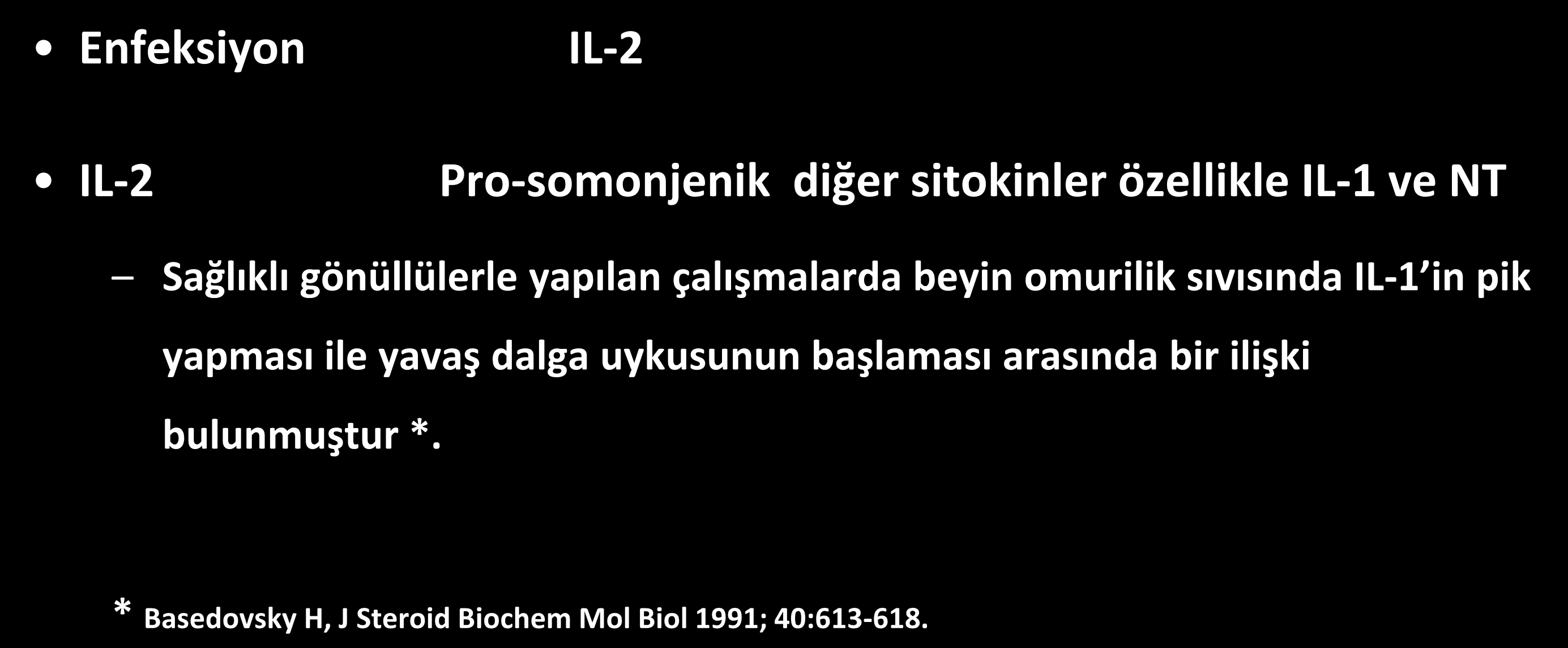 İnfeksiyon & uyku ilişkisi Enfeksiyon IL-2 IL-2 Pro-somonjenik diğer sitokinler özellikle IL-1 ve NT Sağlıklı gönüllülerle yapılan çalışmalarda beyin omurilik