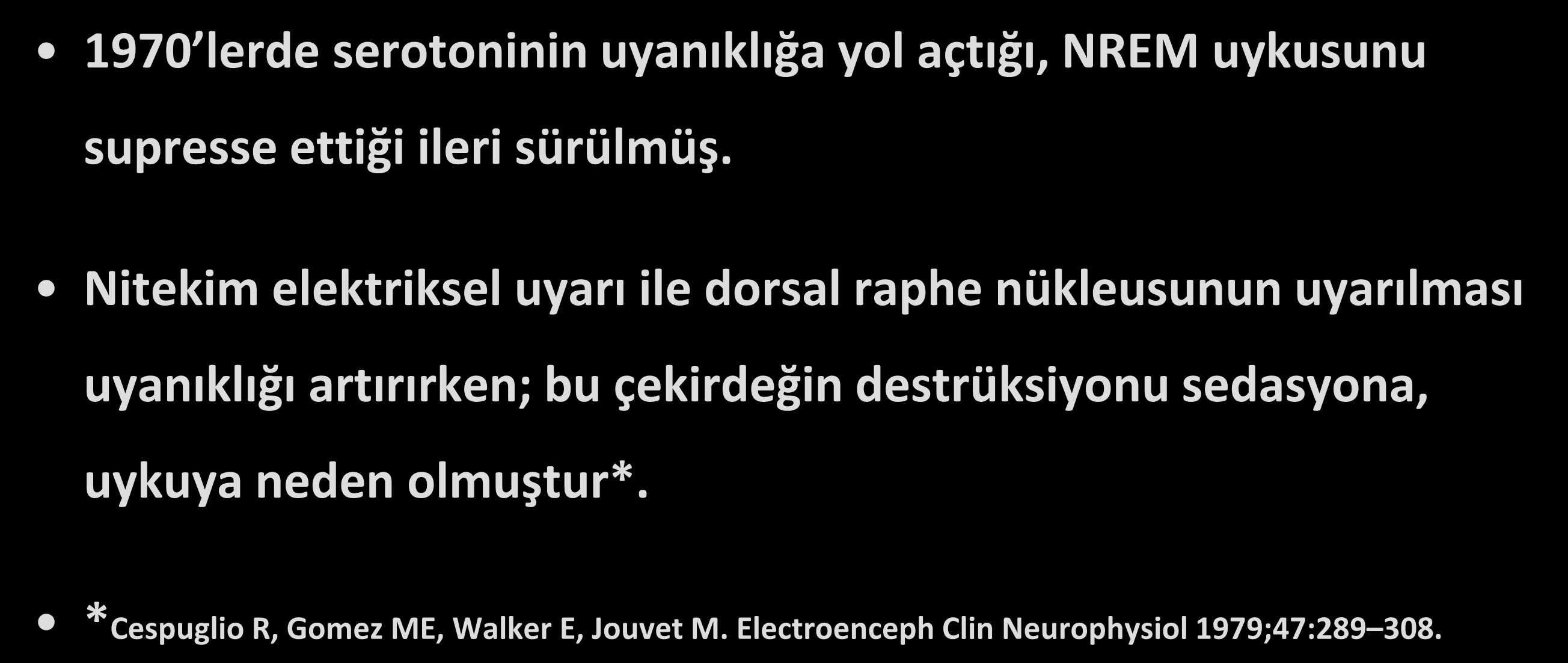 Serotonin & Uyku 1970 lerde serotoninin uyanıklığa yol açtığı, NREM uykusunu supresse ettiği ileri sürülmüş.