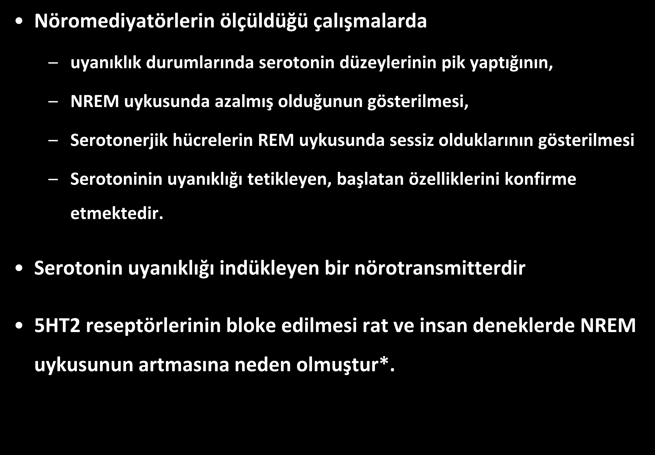 Serotonin & Uyku Nöromediyatörlerin ölçüldüğü çalışmalarda uyanıklık durumlarında serotonin düzeylerinin pik yaptığının, NREM uykusunda azalmış olduğunun gösterilmesi, Serotonerjik hücrelerin REM