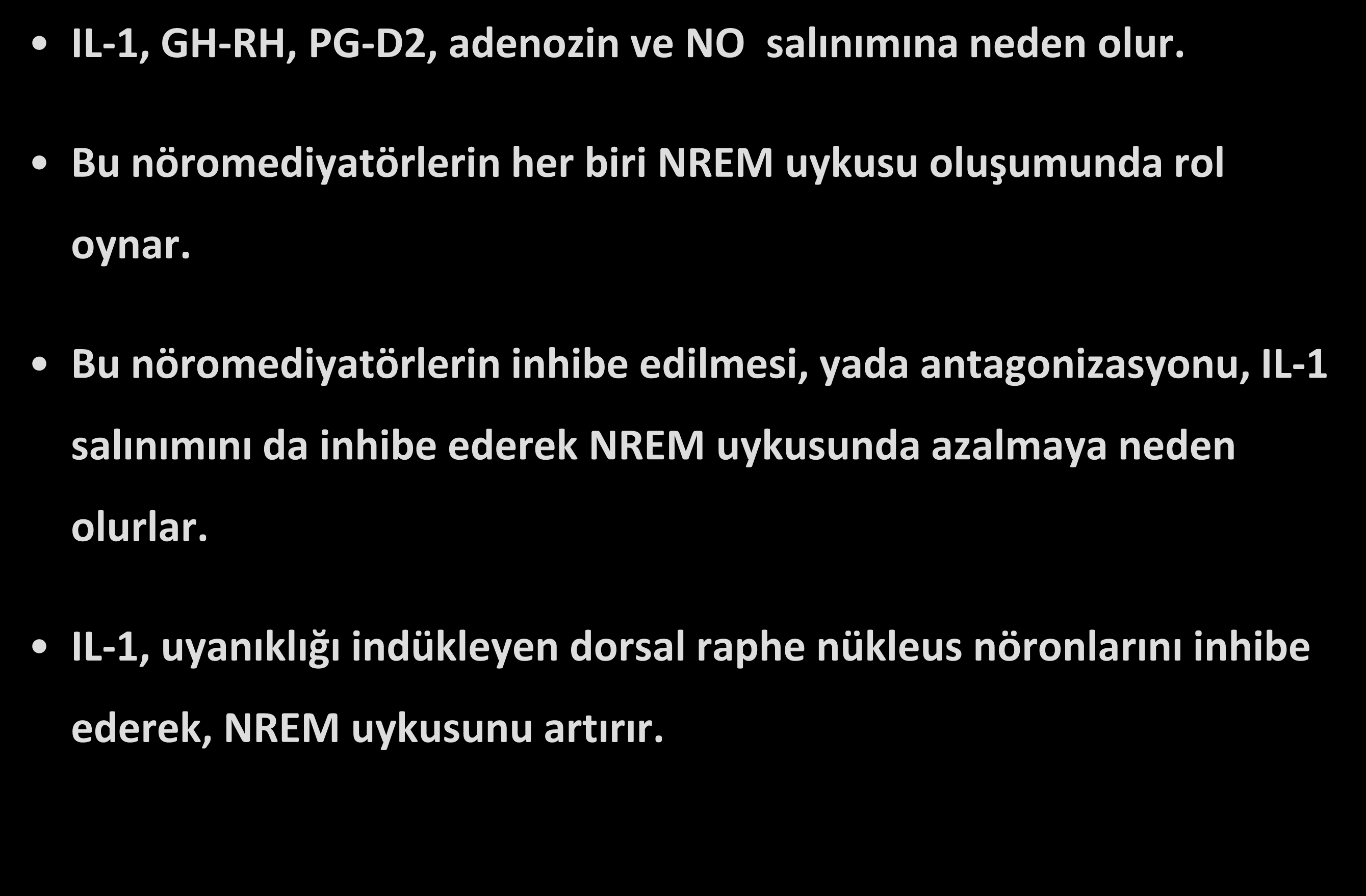 Serotonin & IL-1 ilişkisi IL-1, GH-RH, PG-D2, adenozin ve NO salınımına neden olur. Bu nöromediyatörlerin her biri NREM uykusu oluşumunda rol oynar.