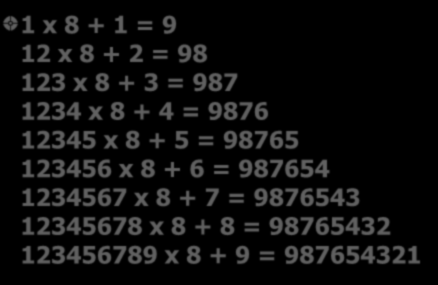 S AY I L A R I N G İ Z E M İ 1 x 8 + 1 = 9 12 x 8 + 2 = 98 123 x 8 + 3 = 987 1234 x 8 + 4 = 9876 12345 x 8 + 5 =