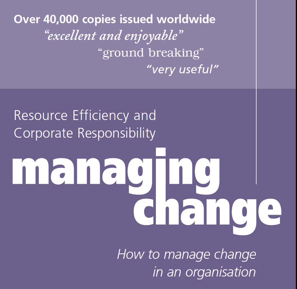 Purpose: To help organisations manage change as they seek to become more sustainable through resource efficiency and taking corporate responsibility for the effects of the business on the wider
