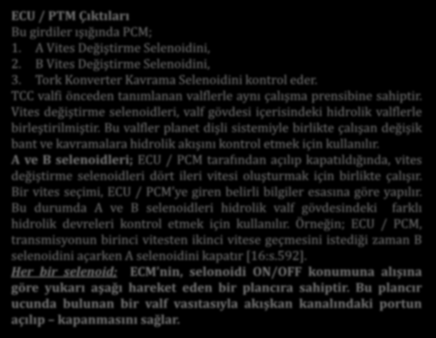 ECU / PTM Çıktıları Bu girdiler ışığında PCM; 1. A Vites Değiştirme Selenoidini, 2. B Vites Değiştirme Selenoidini, 3. Tork Konverter Kavrama Selenoidini kontrol eder.