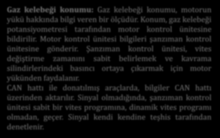 Gaz kelebeği konumu: Gaz kelebeği konumu, motorun yükü hakkında bilgi veren bir ölçüdür. Konum, gaz kelebeği potansiyometresi tarafından motor kontrol ünitesine bildirilir.