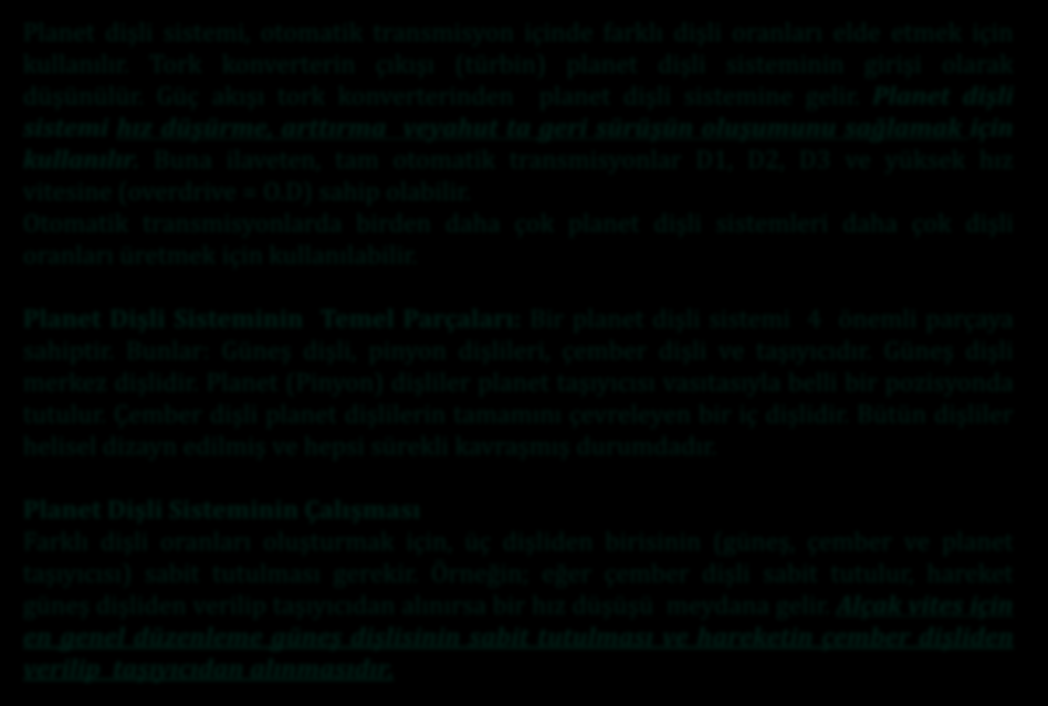 Otomatik Vites Kutusu (Planet Dişli Sistemi) Planet dişli sistemi, otomatik transmisyon içinde farklı dişli oranları elde etmek için kullanılır.