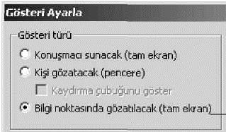 Bu durumda slayt geçişleri nasıl ayarlandıysa o şekilde çalışır. Kişi Gözatacak : Sunum öncesi göz atmak amaçlıdır ve tam ekran görüntü verilmez.