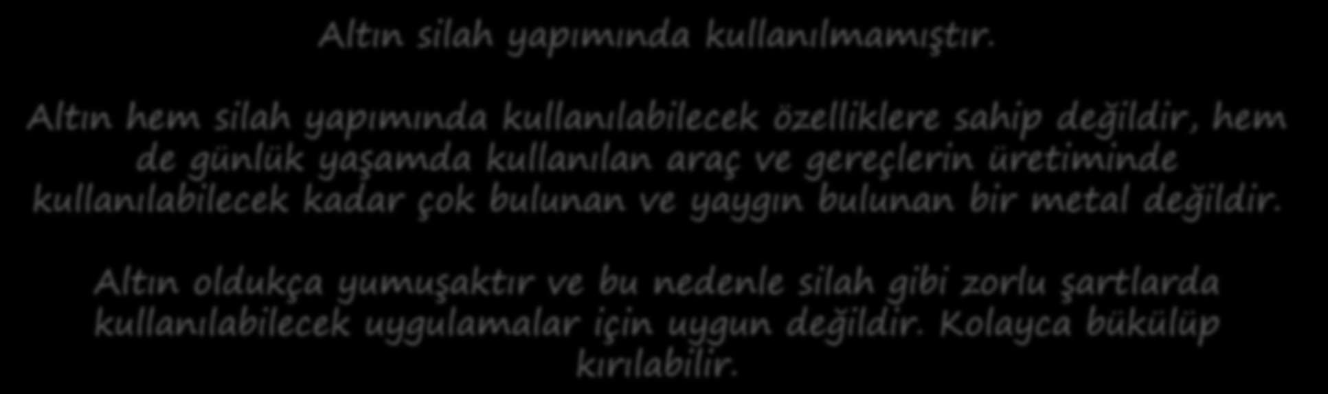 NEDEN SADECE BAZI METALLER DEVİRLERE İSİMLERİNİ VERMİŞTİR? Altın neden ilk bulunan metal olmasına karşılık bir devre ismini vermemiştir? Altın silah yapımında kullanılmamıştır.