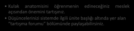 Tartışma Kulak Anatomisi (Organum Vestibulocochleare) Denge Yolları Ductus semicirculares, utriculus ve sacculus tan çıkan sinir lifleri ganglion vestibulareye (1. nöron) gelir.