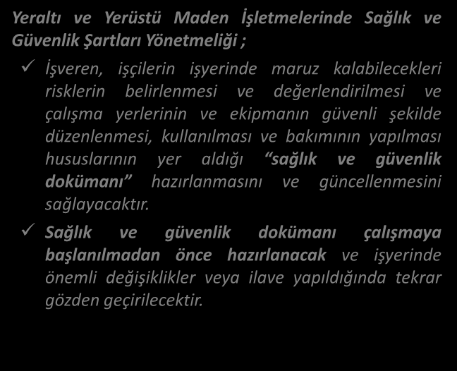 MEVZUAT SAĞLIK VE GÜVENLİK DÖKÜMANI Yeraltı ve Yerüstü Maden İşletmelerinde Sağlık ve Güvenlik Şartları Yönetmeliği ; İşveren, işçilerin işyerinde maruz kalabilecekleri risklerin belirlenmesi ve