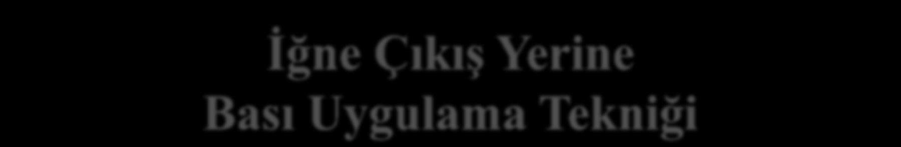 İğne Çıkış Yerine Bası Uygulama Tekniği İşlem sonunda iğne damara paralel olarak çekilmeli ve tamponla aynı anda bası yapılmamalıdır.