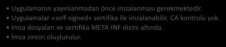 Android Güvenlik Mekanizmaları Uygulama İmzalama Uygulamanın yayınlanmadan önce imzalanması gerekmektedir. Uygulamalar «self-signed» sertifika ile imzalanabilir. CA kontrolü yok.