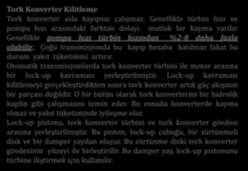 Tork Konverter Kilitleme Tork konverter asla kayıpsız çalışmaz. Genellikle türbin hızı ve pompa hızı arasındaki farktan dolayı mutlak bir kayma vardır.