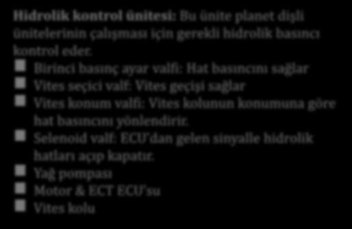 Hidrolik kontrol ünitesi: Bu ünite planet dişli ünitelerinin çalışması için gerekli hidrolik basıncı kontrol eder.