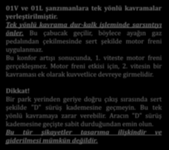 01V ve 01L şanzımanlara tek yönlü kavramalar yerleştirilmiştir. Tek yönlü kavrama dur-kalk işleminde sarsıntıyı önler.