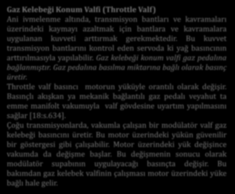 Gaz Kelebeği Konum Valfi (Throttle Valf) Ani ivmelenme altında, transmisyon bantları ve kavramaları üzerindeki kaymayı azaltmak için bantlara ve kavramalara uygulanan kuvveti arttırmak gerekmektedir.