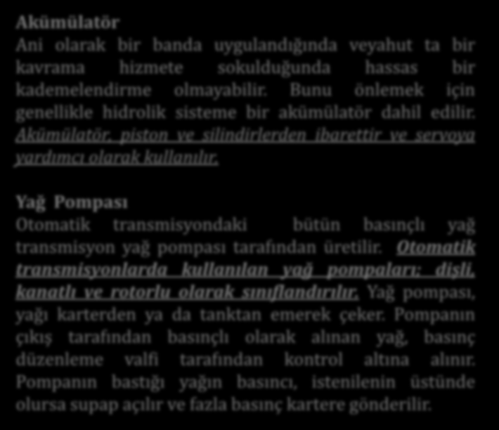 Akümülatör Ani olarak bir banda uygulandığında veyahut ta bir kavrama hizmete sokulduğunda hassas bir kademelendirme olmayabilir.