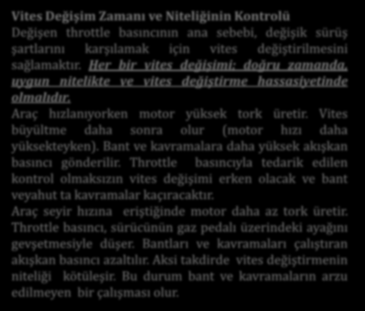 Vites Değişim Zamanı ve Niteliğinin Kontrolü Değişen throttle basıncının ana sebebi, değişik sürüş şartlarını karşılamak için vites değiştirilmesini sağlamaktır.