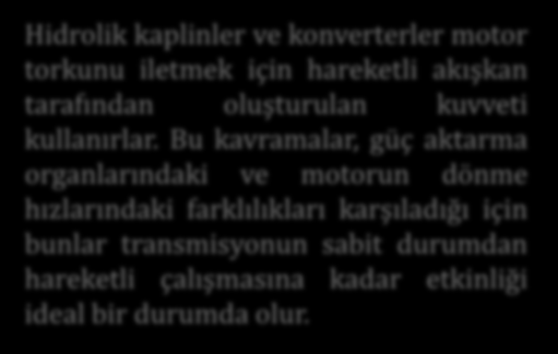 Hidrolik kaplinler ve konverterler motor torkunu iletmek için hareketli akışkan tarafından oluşturulan kuvveti kullanırlar.