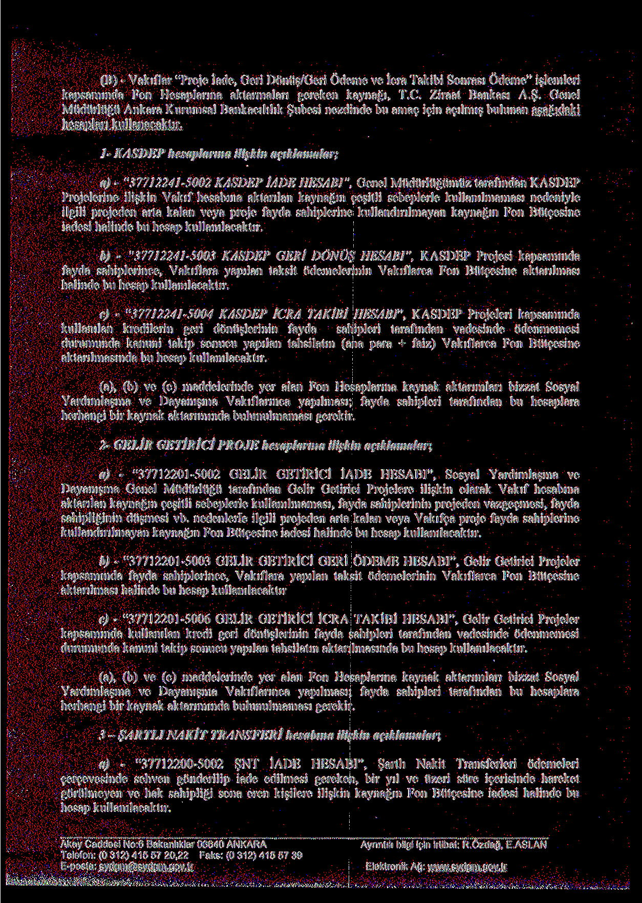 (B) - Vakıflar "Proje İade, Geri Dönüş/Geri Ödeme ve İcra Takibi Sonrası Ödeme" işlemleri kapsamında Fon Hesaplarına aktarmaları gereken kaynağı, T.C. Ziraat Bankası A.Ş.