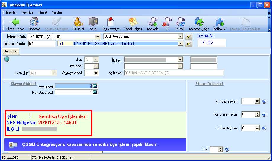 4. Üye Kayıt ve Üyelikten Çekilme işlemlerinde, sonuç aynı anda elektronik ortamda Çalışma ve Sosyal Güvenlik Bakanlığına bildirildiği için, yapılan işleme ait yevmiyeye ilişkin