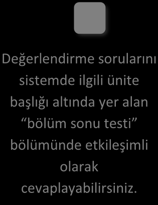 DEĞERLENDİRME SORULARI Değerlendirme sorularını sistemde ilgili ünite başlığı altında yer alan bölüm sonu testi bölümünde etkileşimli olarak cevaplayabilirsiniz. 1.