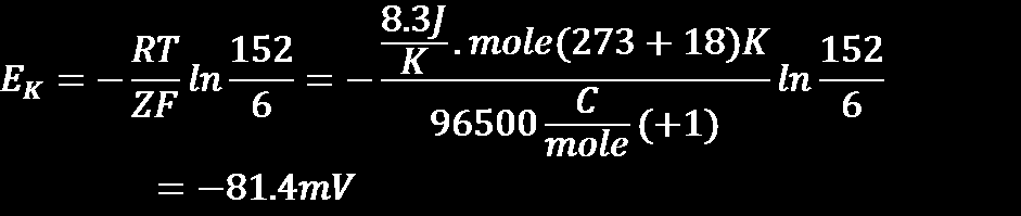 [K + ] i =152 mm [K + ] o =6 mm [Na + ] i =12 mm [Na + ] o =130 mm [Cl - ] i = 7 mm [Cl - ] o =