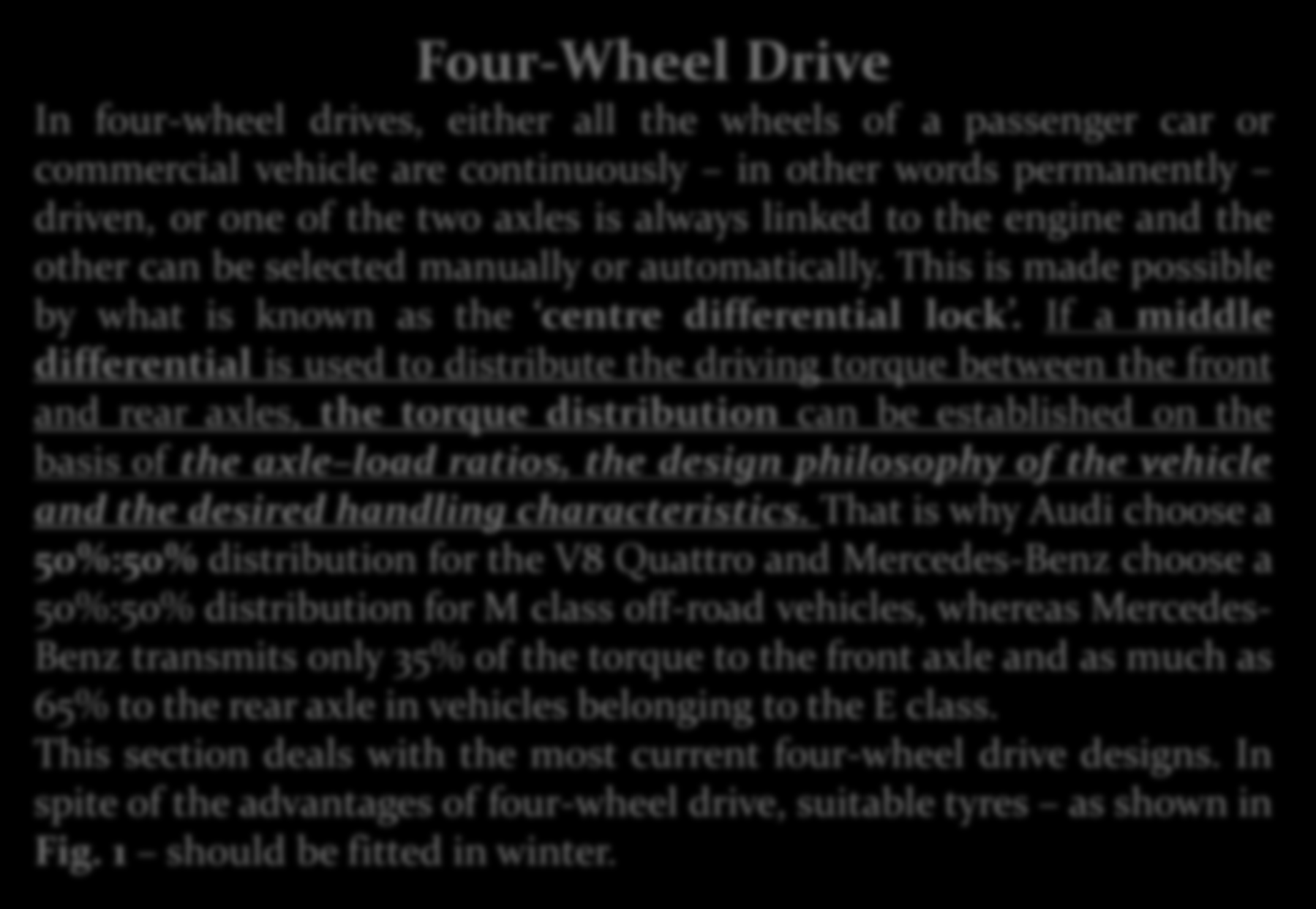 Four-Wheel Drive In four-wheel drives, either all the wheels of a passenger car or commercial vehicle are continuously in other words permanently driven, or one of the two axles is always linked to