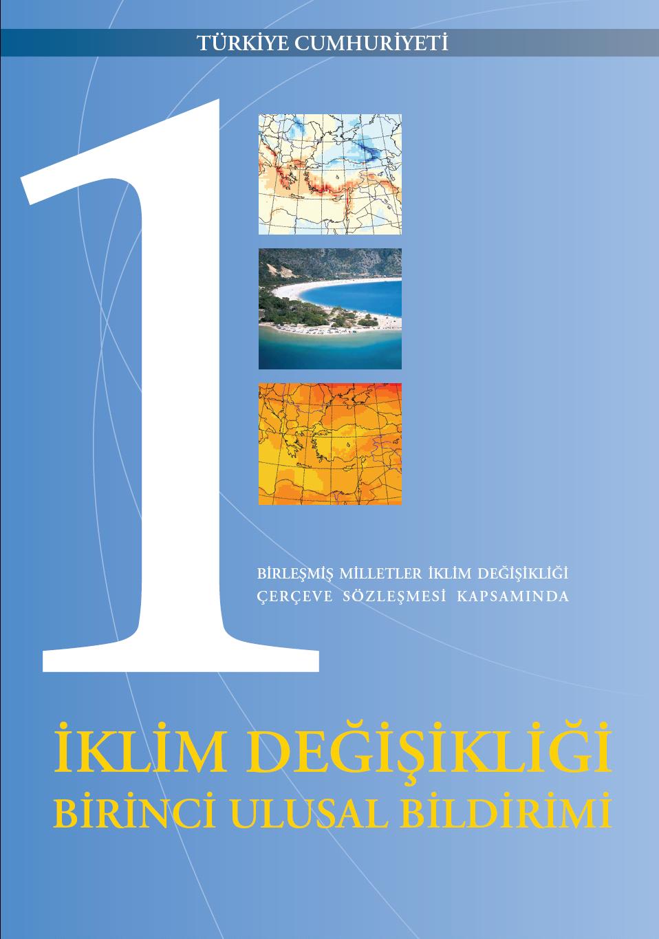 1. ULUSAL BİLDİRİM Sözleşme uyarınca hazırlanması gereken İklim Değişikliği 1.