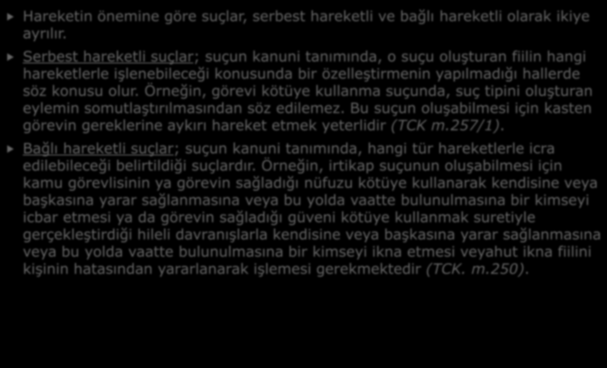 c. Hareketin Önemine Göre : Hareketin önemine göre suçlar, serbest hareketli ve bağlı hareketli olarak ikiye ayrılır.