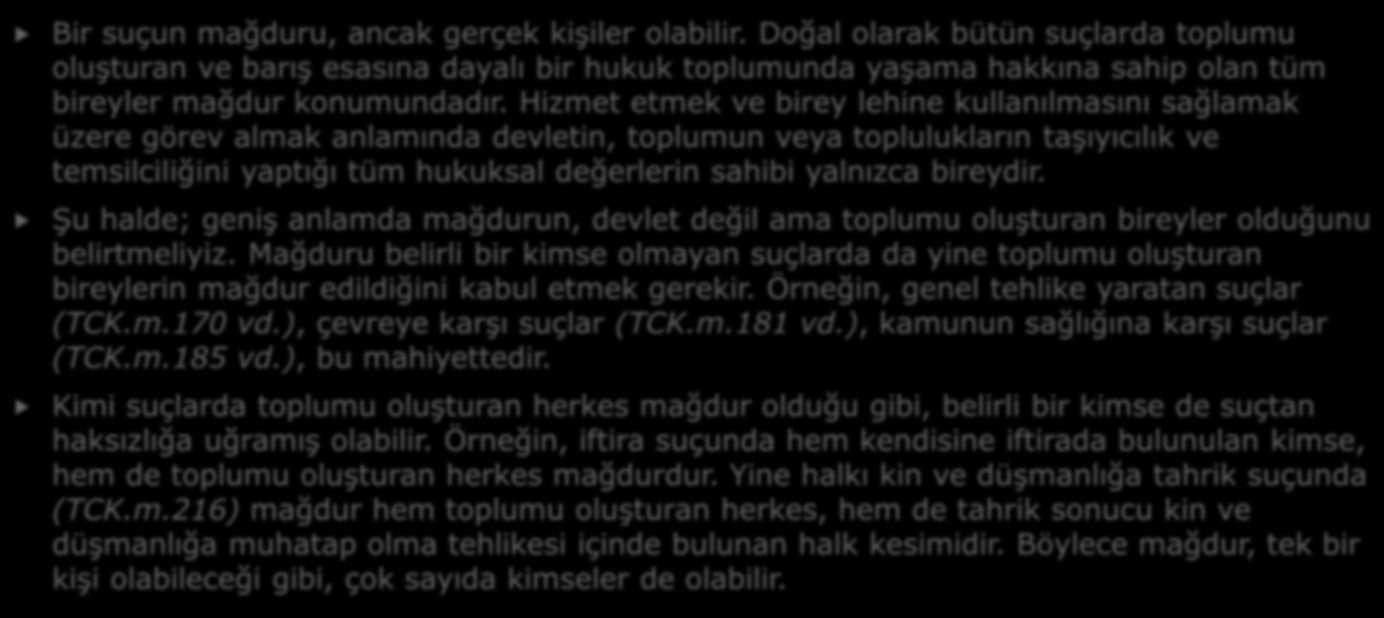 6- MAĞDUR Bir suçun mağduru, ancak gerçek kişiler olabilir.