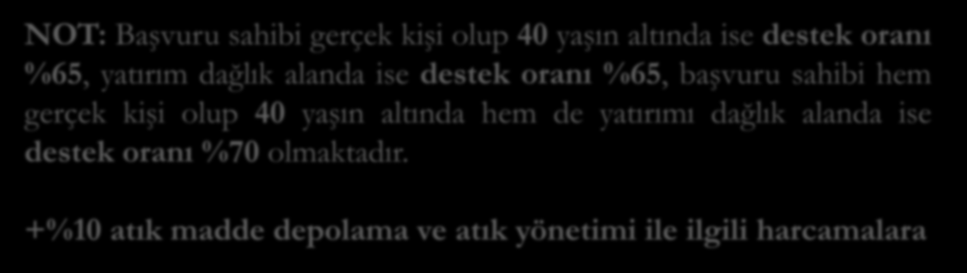 101-1 Süt Üreten Tarımsal ĠĢletmelere Yatırım NOT: Başvuru sahibi gerçek kişi olup 40 yaşın altında ise destek oranı %65, yatırım dağlık alanda ise destek oranı %65, başvuru