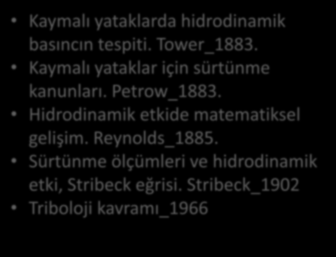 Tribolojinin tarihçesi Kaymalı yataklarda hidrodinamik basıncın tespiti.