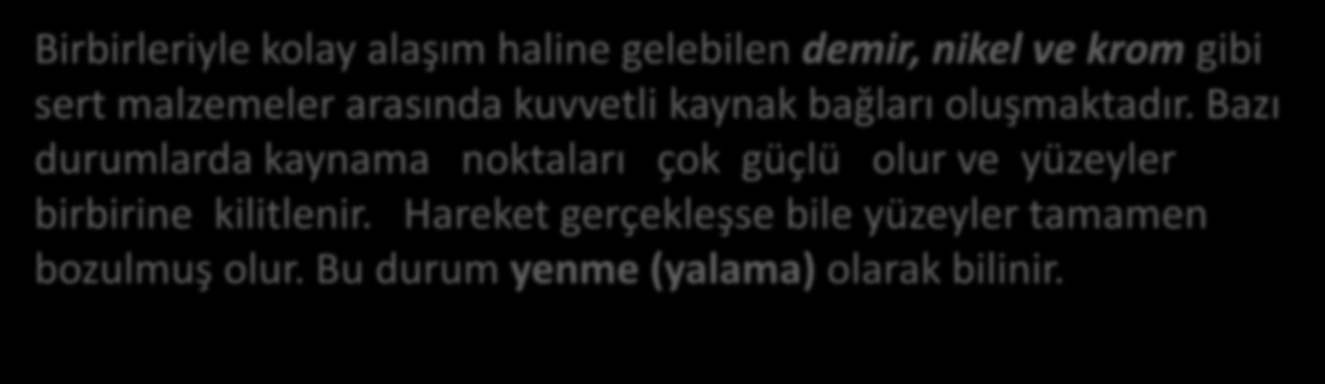 Kuru Sürtünme Bu bağıntıdan Sürtünme ile ilgili aşağıdaki sonuçlar çıkartılabilir: Metal kaynak bağı oluşturan temas noktalarının kayma mukavemeti temas eden malzemelerin cinsine bağlıdır.