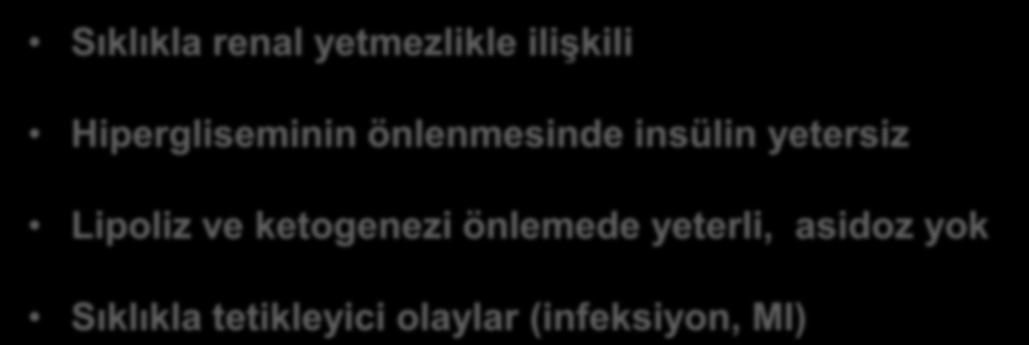 Hiperozmolar Hiperglisemik Koma Patofizyoloji Kontrolsüz glukoneogenez Hiperglisemi Ozmotik diürez Dehidratasyon Sıklıkla renal yetmezlikle