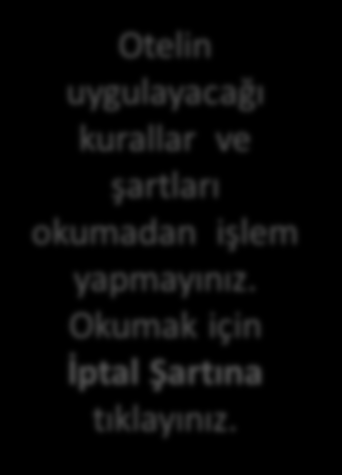 Yurt Dışı Otel Rezervasyonu Adımları Otelin uygulayacağı kurallar ve şartları okumadan işlem yapmayınız. Okumak için İptal Şartına tıklayınız.