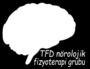 Bu broşür Türkiye Fizyoterapistler Derneği Nörolojik Fizyoterapi Grubu web sayfası için hazırlanmıştır. Hazırlayanlar: Yrd. Doç. Dr. Gözde İyİgün Fzt. Aytül Özdİl Fzt. GöktuĞ Er Fzt.