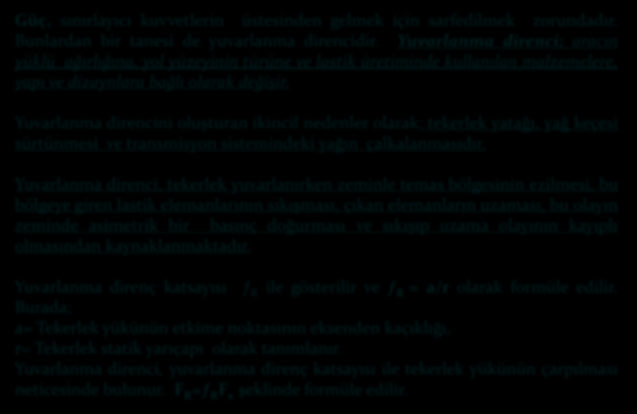 Yuvarlanma Direnci Güç, sınırlayıcı kuvvetlerin üstesinden gelmek için sarfedilmek zorundadır. Bunlardan bir tanesi de yuvarlanma direncidir.